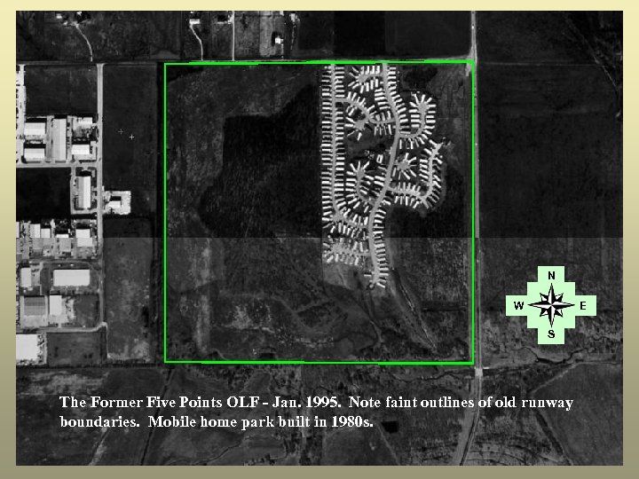 N W E S The Former Five Points OLF - Jan. 1995. Note faint