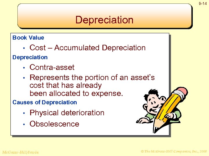 9 -14 Depreciation Book Value • Cost – Accumulated Depreciation Contra-asset • Represents the