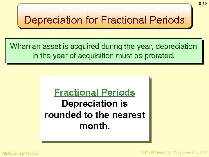 9 -19 Depreciation for Fractional Periods When an asset is acquired during the year,