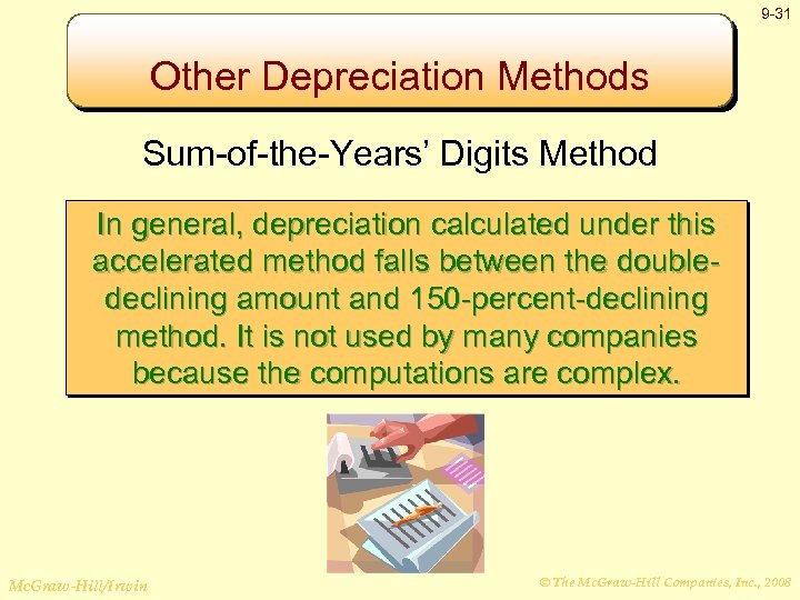 9 -31 Other Depreciation Methods Sum-of-the-Years’ Digits Method In general, depreciation calculated under this