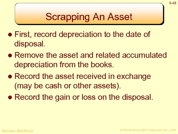 9 -48 Scrapping An Asset l First, record depreciation to the date of disposal.
