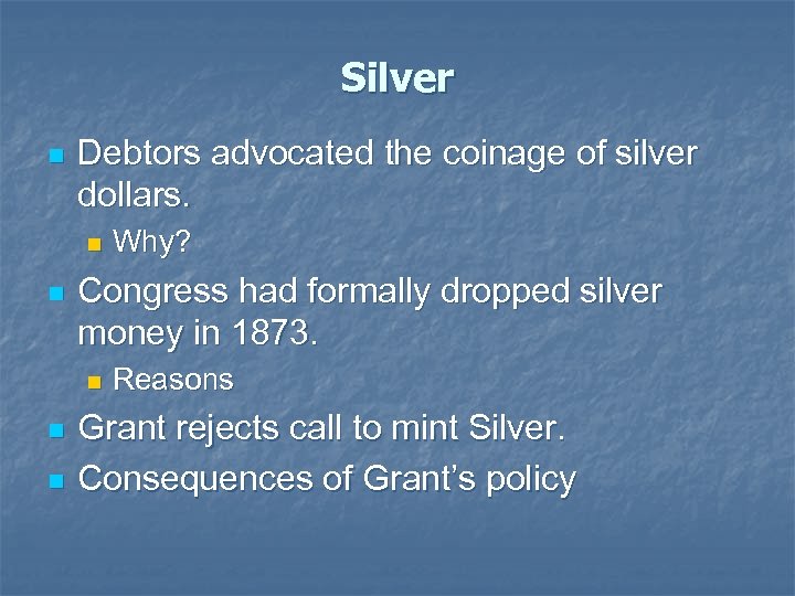 Silver n Debtors advocated the coinage of silver dollars. n n Congress had formally