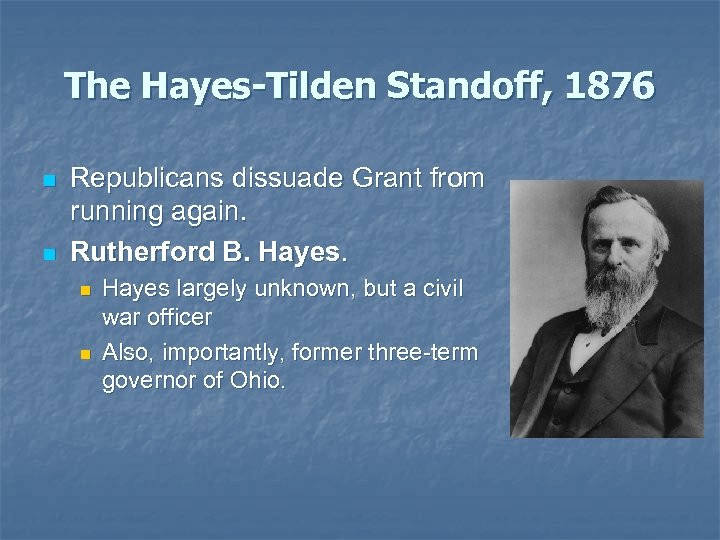 The Hayes-Tilden Standoff, 1876 n n Republicans dissuade Grant from running again. Rutherford B.