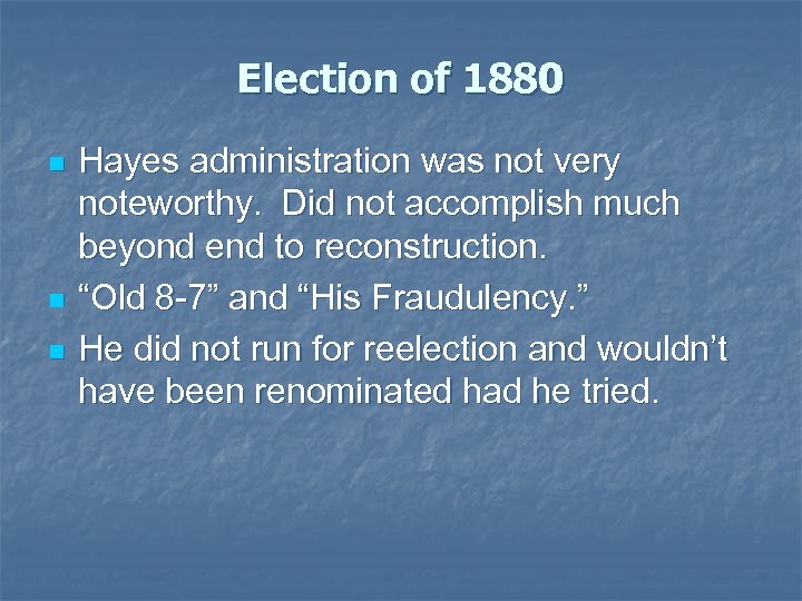 Election of 1880 n n n Hayes administration was not very noteworthy. Did not