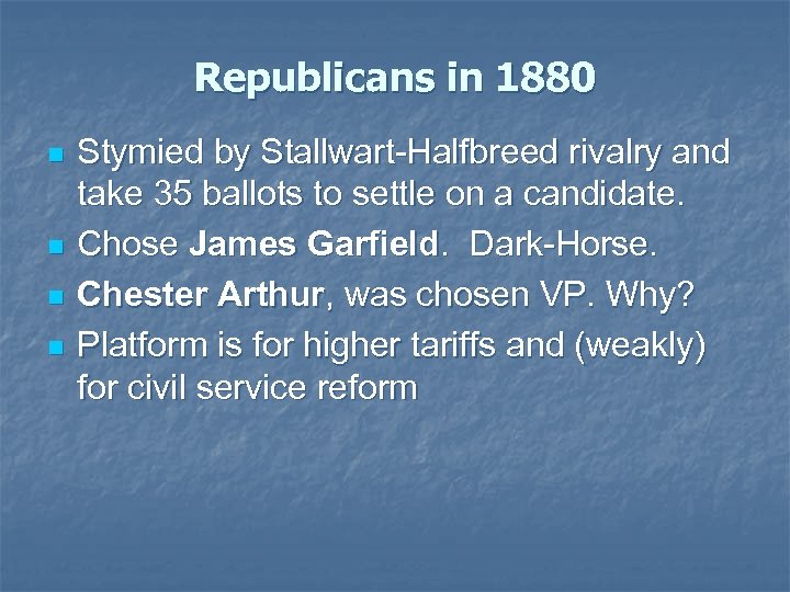 Republicans in 1880 n n Stymied by Stallwart-Halfbreed rivalry and take 35 ballots to
