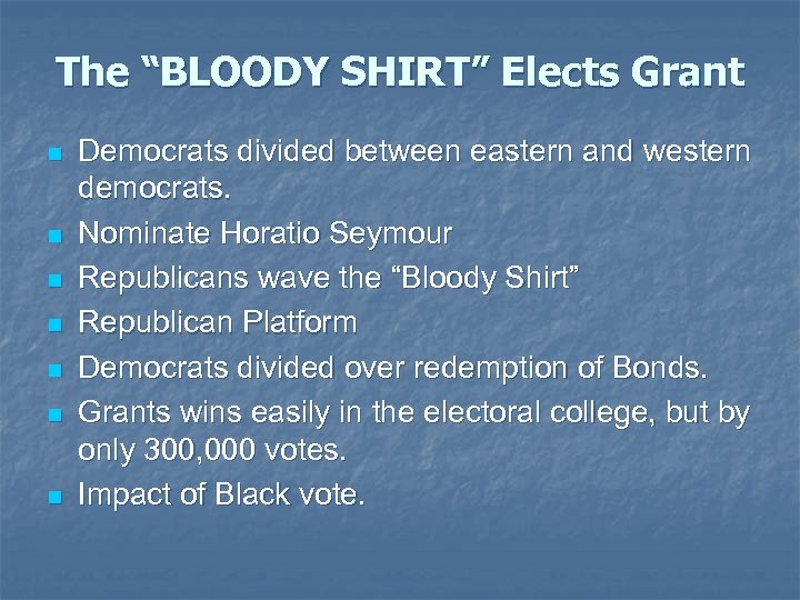 The “BLOODY SHIRT” Elects Grant n n n n Democrats divided between eastern and