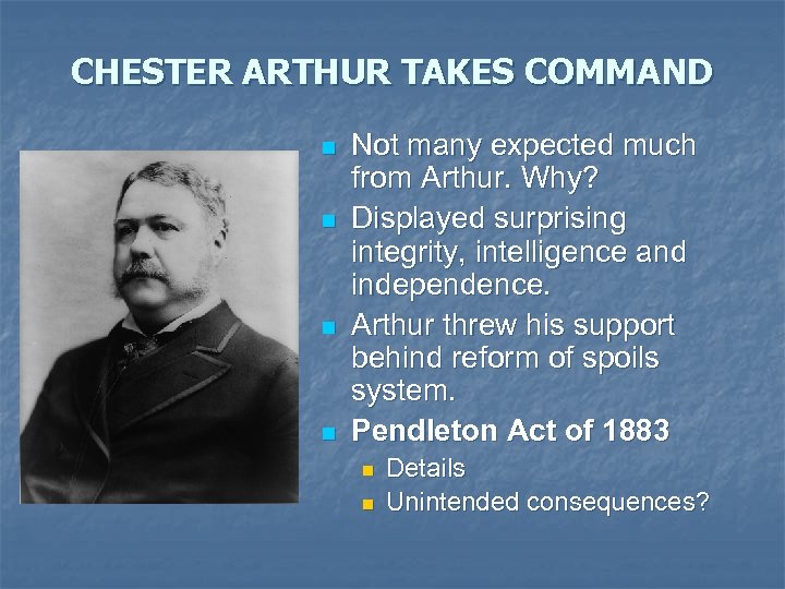 CHESTER ARTHUR TAKES COMMAND n n Not many expected much from Arthur. Why? Displayed