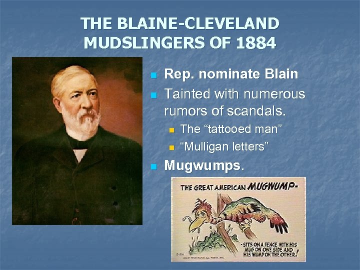 THE BLAINE-CLEVELAND MUDSLINGERS OF 1884 n n Rep. nominate Blain Tainted with numerous rumors