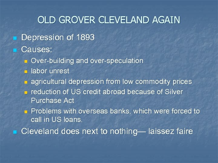 OLD GROVER CLEVELAND AGAIN n n Depression of 1893 Causes: n n n Over-building