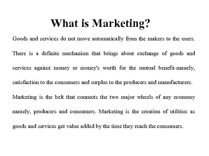 What is Marketing? Goods and services do not move automatically from the makers to
