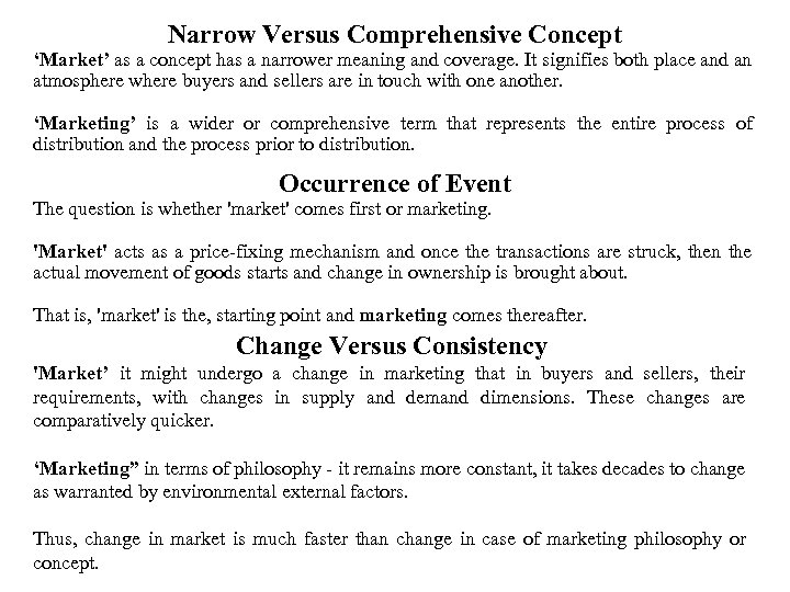 Narrow Versus Comprehensive Concept ‘Market’ as a concept has a narrower meaning and coverage.