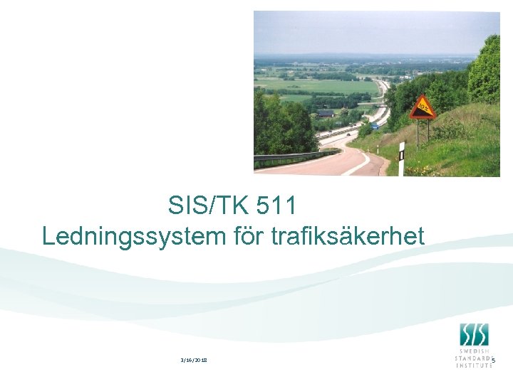 SIS/TK 511 Ledningssystem för trafiksäkerhet 3/16/2018 5 