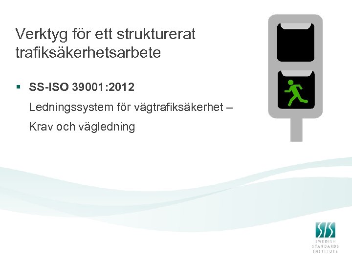 Verktyg för ett strukturerat trafiksäkerhetsarbete § SS-ISO 39001: 2012 Ledningssystem för vägtrafiksäkerhet – Krav