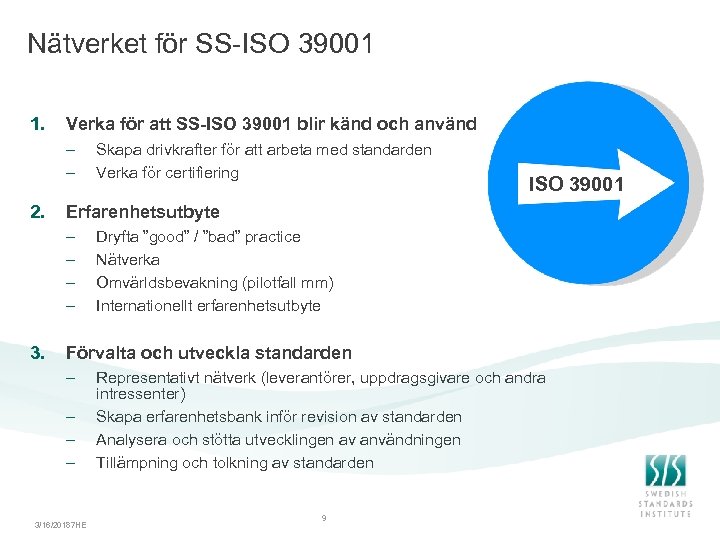 Nätverket för SS-ISO 39001 1. Verka för att SS-ISO 39001 blir känd och använd