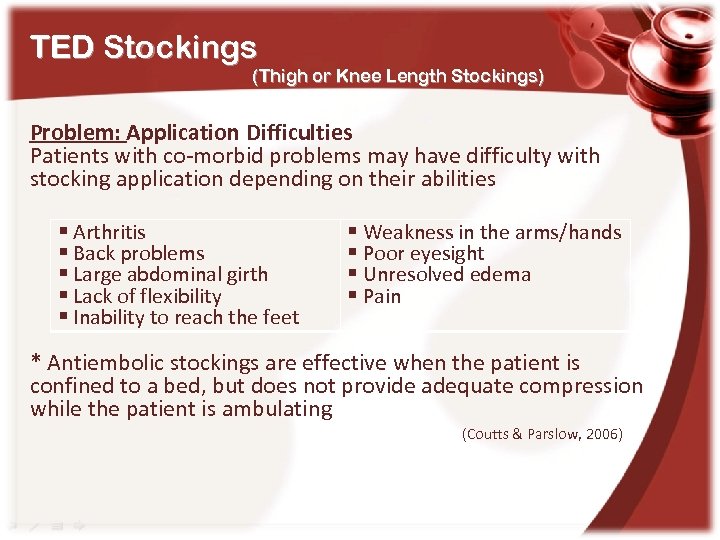 TED Stockings (Thigh or Knee Length Stockings) Problem: Application Difficulties Patients with co-morbid problems