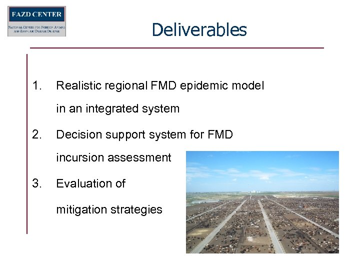 Deliverables 1. Realistic regional FMD epidemic model in an integrated system 2. Decision support