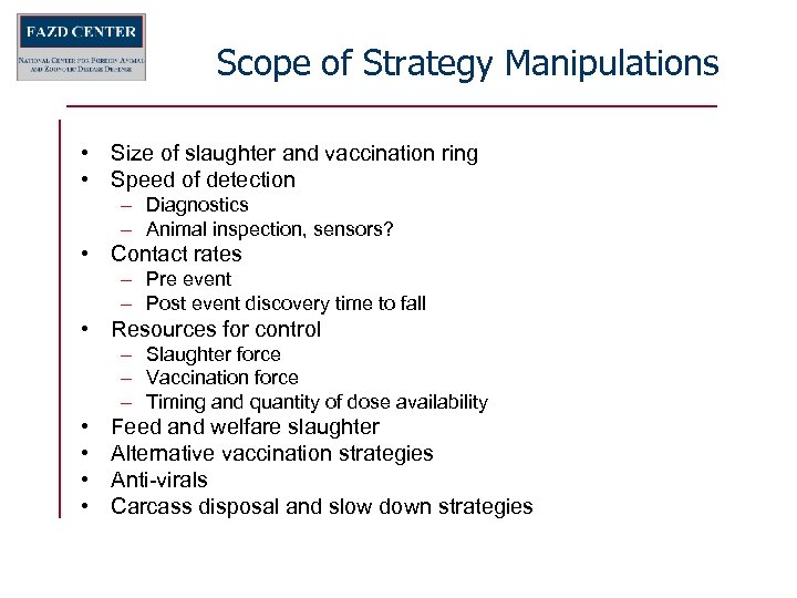 Scope of Strategy Manipulations • Size of slaughter and vaccination ring • Speed of