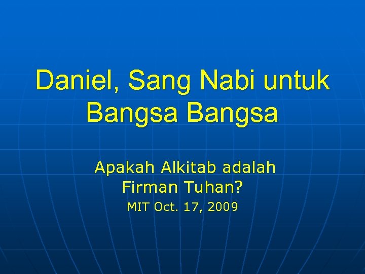 Daniel, Sang Nabi untuk Bangsa Apakah Alkitab adalah Firman Tuhan? MIT Oct. 17, 2009