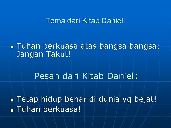 Tema dari Kitab Daniel: n Tuhan berkuasa atas bangsa: Jangan Takut! Pesan dari Kitab