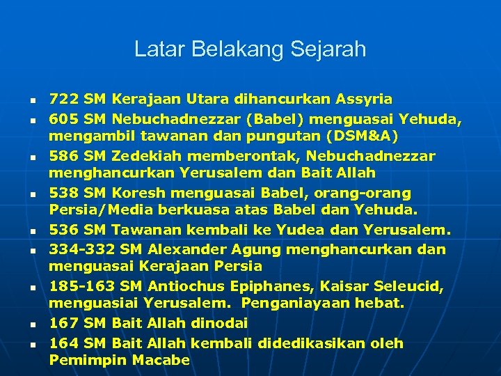 Latar Belakang Sejarah n n n n n 722 SM Kerajaan Utara dihancurkan Assyria