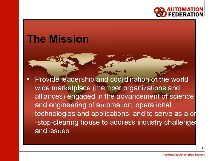 The Mission • Provide leadership and coordination of the world wide marketplace (member organizations