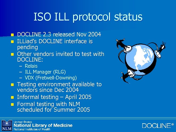 ISO ILL protocol status DOCLINE 2. 3 released Nov 2004 ILLiad’s DOCLINE interface is