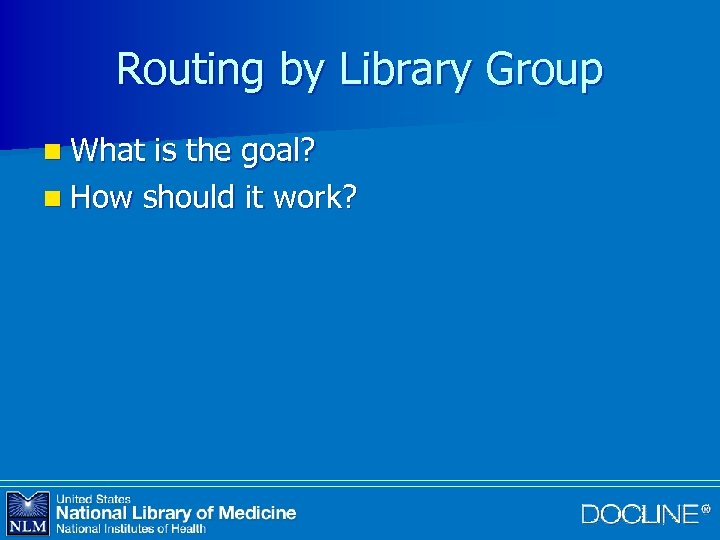 Routing by Library Group n What is the goal? n How should it work?