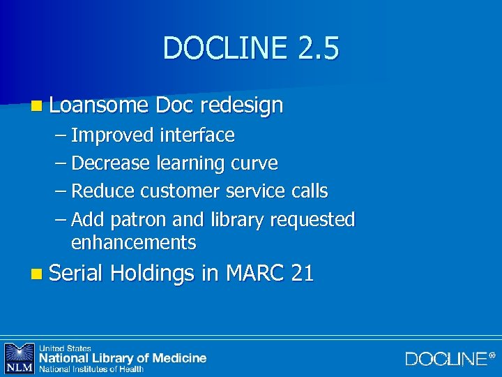 DOCLINE 2. 5 n Loansome Doc redesign – Improved interface – Decrease learning curve