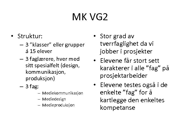 MK VG 2 • Struktur: – 3 ”klasser” eller grupper á 15 elever –
