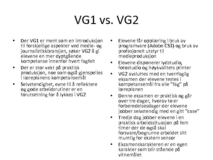 VG 1 vs. VG 2 • • • Der VG 1 er ment som