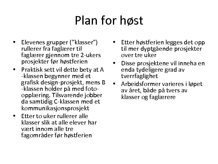 Plan for høst • Elevenes grupper (”klasser”) rullerer fra faglærer til faglærer gjennom tre