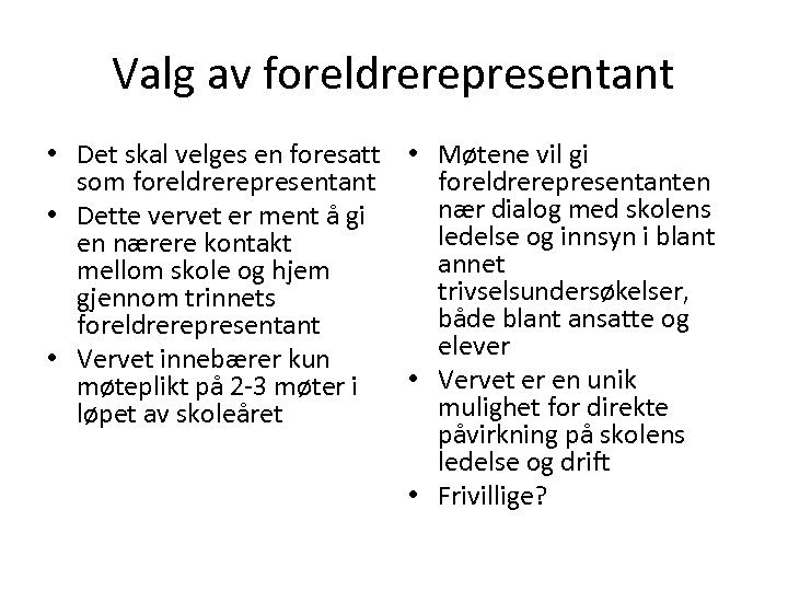 Valg av foreldrerepresentant • Det skal velges en foresatt • Møtene vil gi som