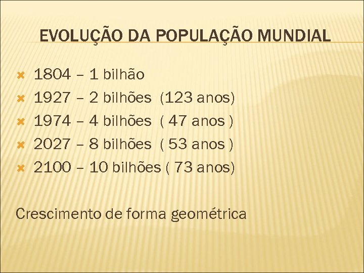 EVOLUÇÃO DA POPULAÇÃO MUNDIAL 1804 – 1 bilhão 1927 – 2 bilhões (123 anos)