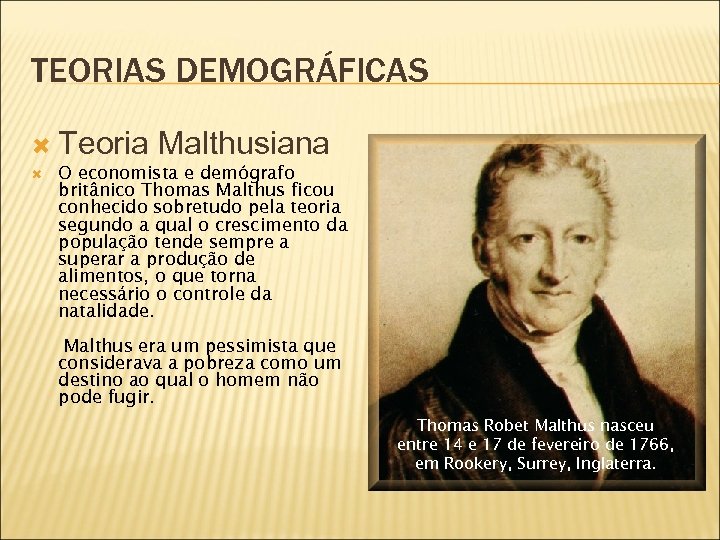 TEORIAS DEMOGRÁFICAS Teoria Malthusiana O economista e demógrafo britânico Thomas Malthus ficou conhecido sobretudo