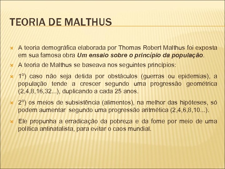 TEORIA DE MALTHUS A teoria demográfica elaborada por Thomas Robert Malthus foi exposta em