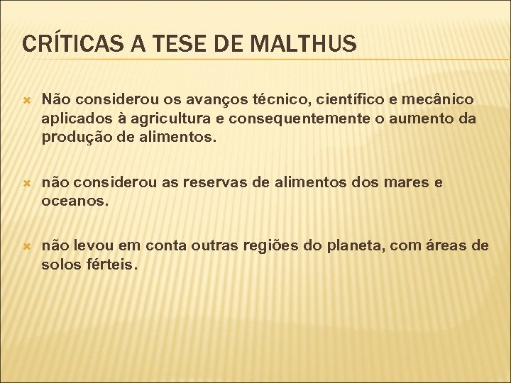 CRÍTICAS A TESE DE MALTHUS Não considerou os avanços técnico, científico e mecânico aplicados