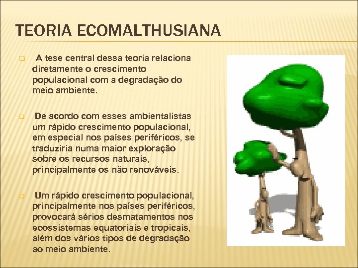 TEORIA ECOMALTHUSIANA q q q A tese central dessa teoria relaciona diretamente o crescimento