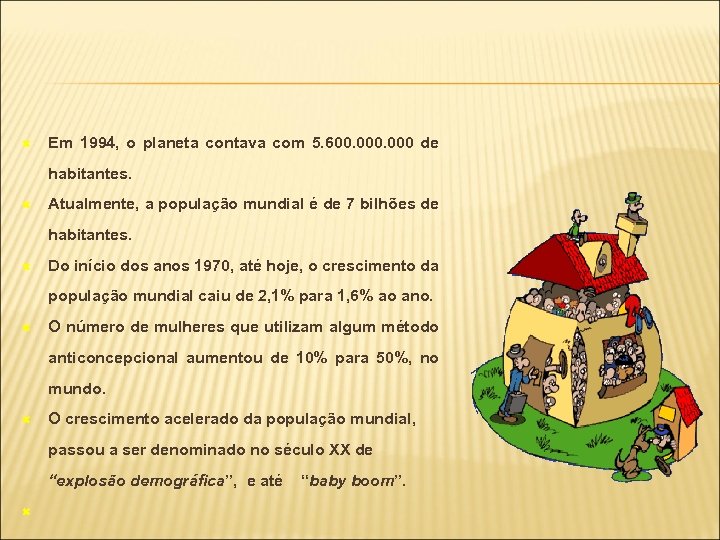  Em 1994, o planeta contava com 5. 600. 000 de habitantes. Atualmente, a
