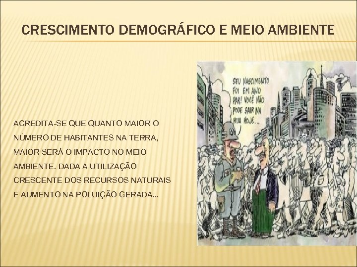 CRESCIMENTO DEMOGRÁFICO E MEIO AMBIENTE ACREDITA-SE QUANTO MAIOR O NÚMERO DE HABITANTES NA TERRA,
