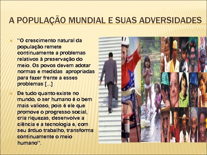 A POPULAÇÃO MUNDIAL E SUAS ADVERSIDADES “O crescimento natural da população remete continuamente a
