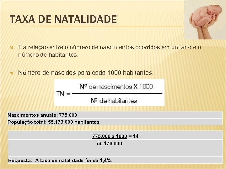 TAXA DE NATALIDADE É a relação entre o número de nascimentos ocorridos em um