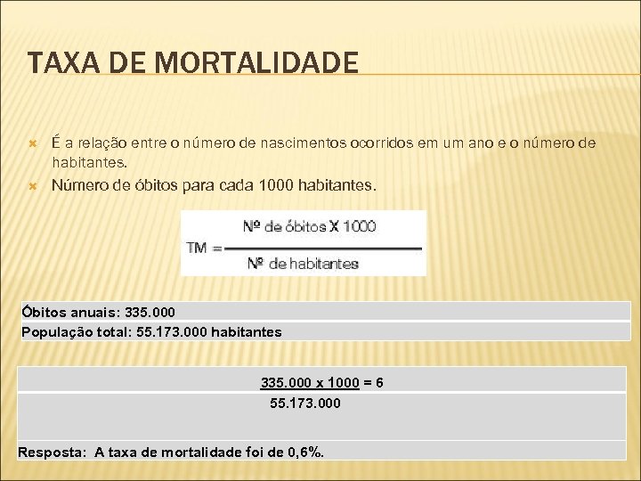 TAXA DE MORTALIDADE É a relação entre o número de nascimentos ocorridos em um