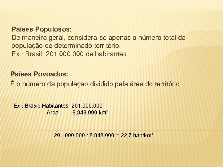 Países Populosos: De maneira geral, considera-se apenas o número total da população de determinado
