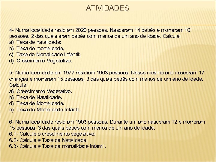 ATIVIDADES 4 - Numa localidade residiam 2020 pessoas. Nasceram 14 bebês e morreram 10