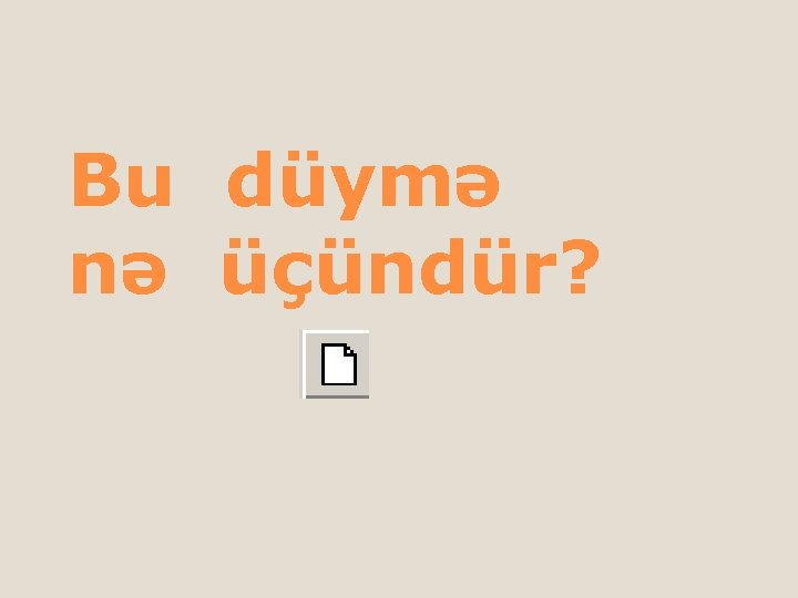 Bu nə düymə üçündür? 