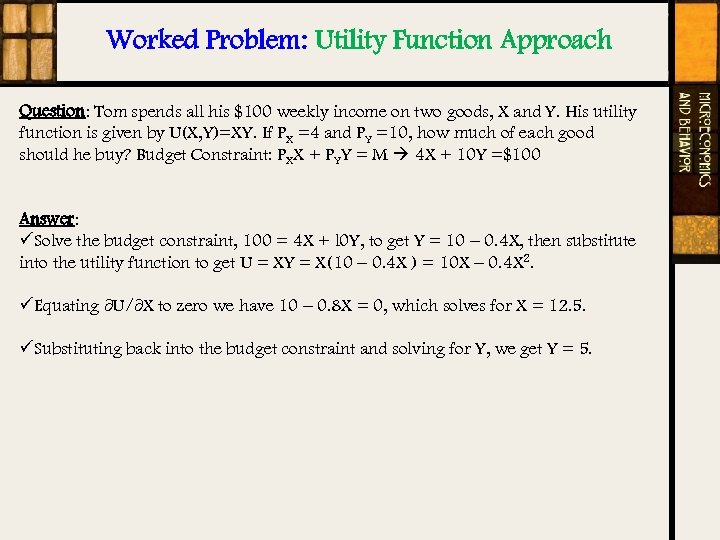 Worked Problem: Utility Function Approach Question: Tom spends all his $100 weekly income on