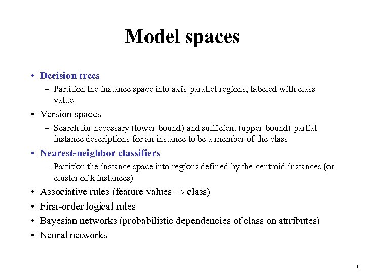 Model spaces • Decision trees – Partition the instance space into axis-parallel regions, labeled