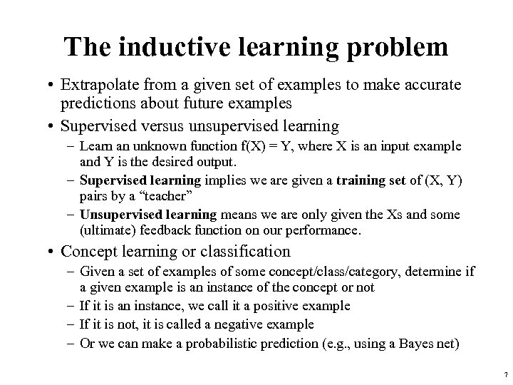 The inductive learning problem • Extrapolate from a given set of examples to make