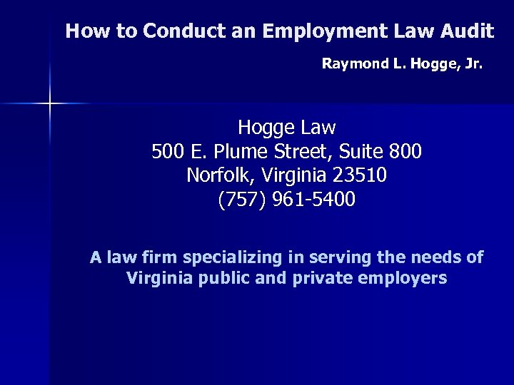 How to Conduct an Employment Law Audit Raymond L. Hogge, Jr. Hogge Law 500