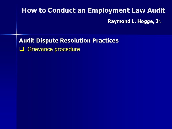 How to Conduct an Employment Law Audit Raymond L. Hogge, Jr. Audit Dispute Resolution